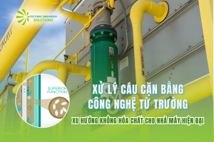 Xử lý cáu cặn bằng công nghệ từ trường: Xu hướng không hóa chất cho nhà máy hiện đại